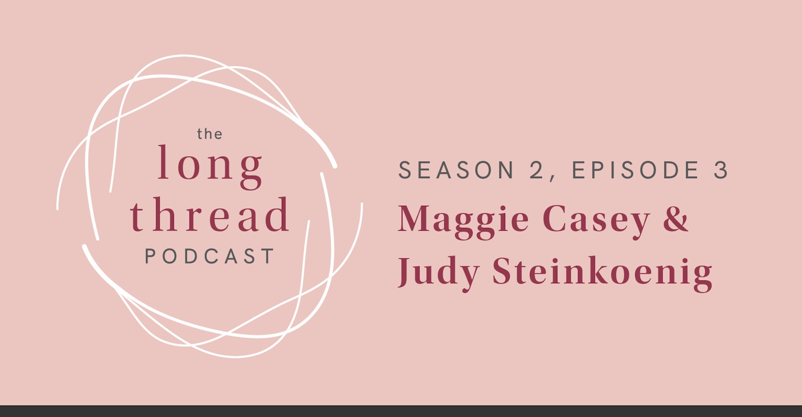 Long Thread Podcast: Maggie Casey & Judy Steinkoenig Primary Image