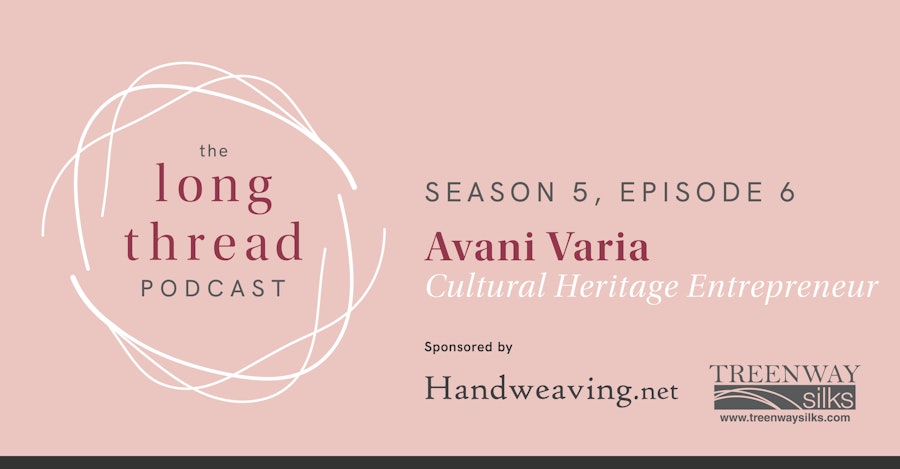 Long Thread Podcast: Avani Varia, Cultural Heritage Entrepreneur Image